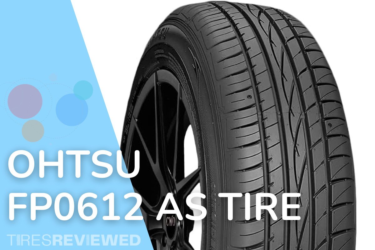 Ohtsu Tire FP0612 AS Tire Review